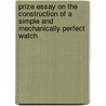 Prize Essay On The Construction Of A Simple And Mechanically Perfect Watch door Moritz Grossmann