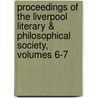 Proceedings Of The Liverpool Literary & Philosophical Society, Volumes 6-7 by Literary And Ph
