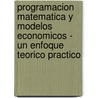 Programacion Matematica y Modelos Economicos - Un Enfoque Teorico Practico door J.A. Gil