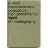 Pulsed Electrochemical Detection in High-Performance Liquid Chromatography by William R. Lacourse