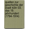 Quellen zur Geschichte der Stadt Köln 03. Das 19. Jahrhundert (1794-1914) by Jürgen Herres