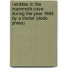 Rambles In The Mammoth Cave During The Year 1844 By A Visiter (Dodo Press) door Alexander Clark Bullitt