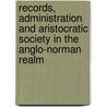 Records, Administration And Aristocratic Society In The Anglo-Norman Realm door Onbekend
