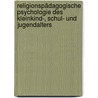 Religionspädagogische Psychologie des Kleinkind-, Schul- und Jugendalters door Bernhard Grom