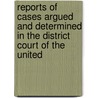 Reports Of Cases Argued And Determined In The District Court Of The United door Edward Rufus Olcott