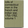 Rolls Of Connecticut Men In The French And Indian War, 1755-1762, Volume 1 by Albert Carlos Bates