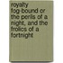 Royalty Fog-Bound or the Perils of a Night, and the Frolics of a Fortnight