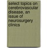 Select Topics On Cerebrovascular Disease, An Issue Of Neurosurgery Clinics door Jose Biller