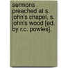 Sermons Preached At S. John's Chapel, S. John's Wood [Ed. By R.C. Powles]. door Percy Lousada