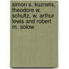 Simon S. Kuznets, Theodore W. Schultz, W. Arthur Lewis And Robert M. Solow by Unknown