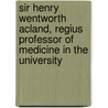 Sir Henry Wentworth Acland, Regius Professor of Medicine in the University by J.B. Atlay