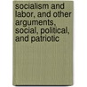 Socialism And Labor, And Other Arguments, Social, Political, And Patriotic by John Lancaster Spalding