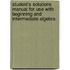 Student's Solutions Manual for Use with Beginning and Intermediate Algebra
