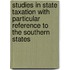 Studies In State Taxation With Particular Reference To The Southern States