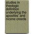 Studies In Theologic Definition Underlying The Apostles' And Nicene Creeds