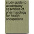 Study Guide to Accompany Essentials of Pharmacology for Health Occupations