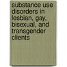 Substance Use Disorders In Lesbian, Gay, Bisexual, And Transgender Clients door Sandra C. Anderson