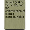 The Act (4 & 5 Vict. C. 35) For The Commutation Of Certain Manorial Rights door John Meadows White