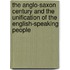 The Anglo-Saxon Century And The Unification Of The English-Speaking People