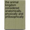 The Animal Kingdom Considered Anatomically, Physically and Philosophically by Emanuel Swedenborg