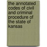 The Annotated Codes Of Civil And Criminal Procedure Of The State Of Kansas door L.M. Conkling