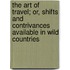 The Art Of Travel; Or, Shifts And Contrivances Available In Wild Countries