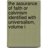 The Assurance Of Faith Or Calvinism Identified With Universalism, Volume I door Thom David