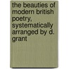 The Beauties Of Modern British Poetry, Systematically Arranged By D. Grant door David Grant