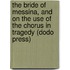 The Bride Of Messina, And On The Use Of The Chorus In Tragedy (Dodo Press)