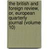 The British And Foreign Review, Or, European Quarterly Journal (Volume 10) door Unknown Author