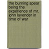 The Burning Spear Being The Experience Of Mr. John Lavender In Time Of War door Onbekend