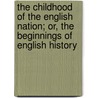 The Childhood Of The English Nation; Or, The Beginnings Of English History door Ella Sophia Armitage