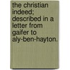 The Christian Indeed; Described In A Letter From Gaifer To Aly-Ben-Hayton. by Unknown