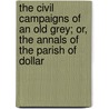 The Civil Campaigns Of An Old Grey; Or, The Annals Of The Parish Of Dollar door Peter Porteus