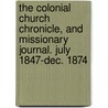 The Colonial Church Chronicle, And Missionary Journal. July 1847-Dec. 1874 door Anonymous Anonymous