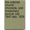 The Colonial Church Chronicle, And Missionary Journal. July 1847-Dec. 1874 door Onbekend