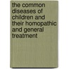 The Common Diseases Of Children And Their Homopathic And General Treatment by Edward Harris Ruddock