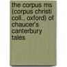 The Corpus Ms (Corpus Christi Coll., Oxford) Of Chaucer's Canterbury Tales by Frederick James Furnivall Geof Chaucer