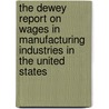 The Dewey Report On Wages In Manufacturing Industries In The United States door Albert Earl James