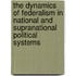 The Dynamics Of Federalism In National And Supranational Political Systems