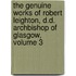The Genuine Works Of Robert Leighton, D.D. Archbishop Of Glasgow, Volume 3
