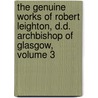 The Genuine Works Of Robert Leighton, D.D. Archbishop Of Glasgow, Volume 3 door Robert Leighton