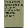 The Historical Collections Of A Citizen Of London In The Fifteenth Century by William Gregory