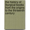 The History Of Liturgical Books From The Origins To The Thirteenth Century door Eric Palazzo