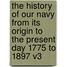 The History Of Our Navy From Its Origin To The Present Day 1775 To 1897 V3 door John R. Spears