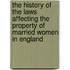 The History Of The Laws Affecting The Property Of Married Women In England