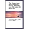 The Honey-Bee; Natural History, Habits, Anatomy And Microscopical Beauties door John Braxton Hicks James Samuelson