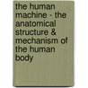The Human Machine - The Anatomical Structure & Mechanism of the Human Body door George B. Bridgman