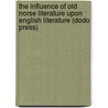 The Influence of Old Norse Literature Upon English Literature (Dodo Press) by Conrad Hjalmar Nordby