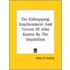 The Kidnapping, Imprisonment And Torture Of John Kustos By The Inquisition